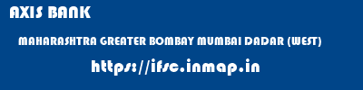 AXIS BANK  MAHARASHTRA GREATER BOMBAY MUMBAI DADAR (WEST)  ifsc code